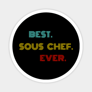 Best Sous Chef Ever - Nice Birthday Gift Idea Magnet